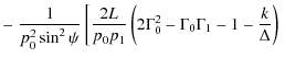 $\displaystyle -\left.\frac{1}{p_0^2\sin^2\psi}\left[\frac{2L}{p_0p_1}\left(2\Gamma_0^2-
\Gamma_0\Gamma_1-1-\frac{k}{\Delta}\right)\right.\right.$