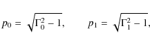 \begin{displaymath}p_0=\sqrt{\Gamma_0^2-1},\qquad
p_1=\sqrt{\Gamma_1^2-1},
\end{displaymath}