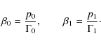 \begin{displaymath}\beta_0=\frac{p_0}{\Gamma_0},\qquad
\beta_1=\frac{p_1}{\Gamma_1}\cdot
\end{displaymath}