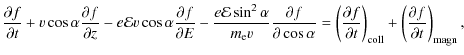 $\displaystyle \frac{\partial f}{\partial t}+v\cos\alpha\frac{\partial f}{\parti...
...}\right)_{{\rm coll}}+
\left(\frac{\partial f}{\partial t}\right)_{{\rm magn}},$
