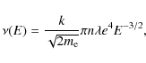 \begin{displaymath}\nu(E)=\frac k{\sqrt{2m_{{\rm e}}}}\pi n\lambda {e}^4E^{-3/2},
\end{displaymath}