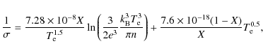 \begin{displaymath}
\frac{1}{\sigma}=\frac{7.28\times 10^{-8}X}{T_{{\rm e}}^{1.5...
...n}\right)+
\frac{7.6\times 10^{-18}(1-X)}{X}T_{{\rm e}}^{0.5},
\end{displaymath}