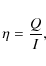 \begin{displaymath}\eta=\frac{Q}{I},
\end{displaymath}