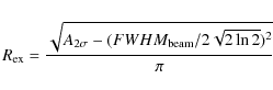 \begin{displaymath}R_{\rm ex}=\frac{\sqrt{A_{2\sigma}-(FWHM_{\rm beam}/2\sqrt{2\ln2})^2}}{\pi}
\end{displaymath}