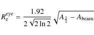 \begin{displaymath}R_{\rm e}^{\rm eye} = \frac{1.92}{2\sqrt{2\ln2}}\sqrt{A_{\frac{1}{2}}-A_{\rm beam}}
\end{displaymath}