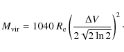 \begin{displaymath}M_{\rm vir} = 1040~R_{\rm e}\left(\frac{\Delta V}{2\sqrt{2\ln2}}\right)^2\cdot
\end{displaymath}