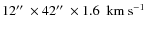 $12\hbox{$^{\prime\prime}$ }\times42\hbox{$^{\prime\prime}$ }\times 1.6~{\rm\ km \ s^{-1}}$