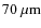 ${\rm 70~\mu m}$