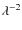 $\lambda^{-2}$
