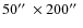 $50\hbox{$^{\prime\prime}$ }\times 200\hbox{$^{\prime\prime}$ }$