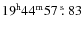 $19^{\rm h}44^{\rm m}57\ \hbox{$.\!\!^{\rm s}$ }83$