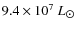 $9.4 \times 10^7~{L}_{\hbox{$\odot$ }}$