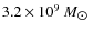 $3.2 \times10^9~{M}_{\hbox{$\odot$ }}$
