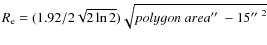 $R_{\rm e} = (1.92/2\sqrt{2\ln2}) \sqrt{polygon\ area\hbox{$^{\prime\prime}$ }- 15\hbox{$^{\prime\prime}$ }^2}$