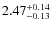 $2.47_{\rm -0.13}^{+0.14}$