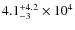 $ 4.1_{\rm -3}^{+4.2}\times 10^4$