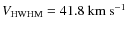 $V_{\rm HWHM} = 41.8~\ensuremath{{\rm km}~{\rm s}^{-1}} $