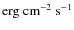 \ensuremath{{\rm erg}~{\rm cm}^{-2}~{\rm s}^{-1}}