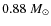 $0.88~M_{\odot}$