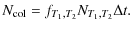 $\displaystyle %
N_{{\rm col}} = f_{T_{1},T_{2}} N_{T_{1},T_{2}} \Delta t.$