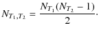 $\displaystyle %
N_{T_{1},T_{2}} = \frac{N_{T_{1}} (N_{T_{2}} - 1)}{2}\cdot$