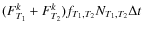 $(F_{T_{1}}^{k} + F_{T_{2}}^{k})f_{T_{1},T_{2}} N_{T_{1},T_{2}} \Delta t$