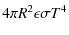 $\displaystyle 4 \pi R^{2} \epsilon \sigma T^{4}$