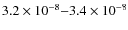 $3.2
\times 10^{-8}{-}3.4 \times 10^{-8}$