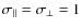 $\sigma_\parallel=\sigma_\bot=1$