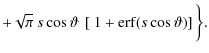 $\displaystyle +\sqrt{\pi}~s\cos\vartheta{}~\left[~1+{\rm erf}(s\cos\vartheta)\right] \bigg\}.$