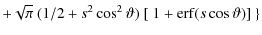 $\displaystyle +\sqrt{\pi}~(1/2+s^2\cos^2\vartheta)~[~1+{\rm erf}(s\cos\vartheta) ]~\}$