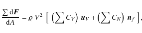 \begin{displaymath}
\frac{\sum{}{\rm d}\vec{F}}{{\rm d}A}=\varrho{}~V^2~\left[~\...
...right)~\vec{u}_{V}+\left(\sum{}C_{N}\right)~\vec{n}_f~\right],
\end{displaymath}