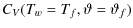 $\displaystyle C_V(T_w=T_f,\vartheta=\vartheta_f)$