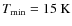 $T_{{\rm min}}=15~{\rm K}$