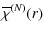 $\displaystyle \overline{\chi}^{(N)}(r)$