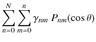 $\displaystyle \sum_{n=0}^{N}\sum_{m=0}^{n}\gamma_{nm}~P_{nm}(\cos\theta)$