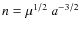 $n=\mu^{1/2}~a^{-3/2}$