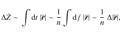 \begin{displaymath}
\Delta{}\dot{Z}\sim{}\int{}{\rm d}t~\vert\ddot{\vec{r}}\vert...
...ec{r}}\vert\sim{}\frac{1}{n}~\Delta{}\vert\ddot{\vec{r}}\vert,
\end{displaymath}