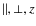 $\parallel, \bot{}, z$