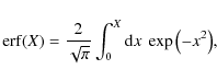\begin{displaymath}{\rm erf}(X)=\frac{2}{\sqrt{\pi}}\int_0^{X}{\rm d}x~\exp{\left(-x^2\right)},
\end{displaymath}