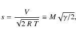 \begin{displaymath}
s=\frac{V}{\sqrt{2~R~T}} \equiv M \sqrt{\gamma/2},
\end{displaymath}