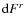 ${\rm d}F^{r}$
