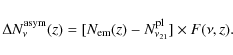 \begin{displaymath}%
\Delta N^{\rm asym}_{\nu}(z) =[N_{\rm em}(z)-N^{\rm pl}_{\nu_{21}}]\times F(\nu, z).
\end{displaymath}