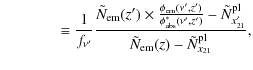 $\displaystyle \qquad \quad\;~ \equiv \frac{1}{f_{\nu'}}\frac{\tilde{N}_{\rm em}...
...lde{N}^{\rm pl}_{x'_{21}} }{\tilde{N}_{\rm em}(z)-\tilde{N}^{\rm pl}_{x_{21}}},$