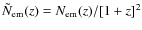 $\tilde{N}_{\rm em}(z)=N_{\rm em}(z)/[1+z]^2$