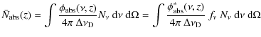 $\displaystyle \bar{N}_{\rm abs}(z)
=\int \frac{\phi_{\rm abs}(\nu,z)}{4\pi~\Del...
... abs}(\nu, z)}{4\pi~\Delta\nu_{\rm D}} ~f_\nu ~N_{\nu}{~\rm d}\nu{~\rm d}\Omega$