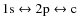$\rm 1s\leftrightarrow 2p \leftrightarrow c$