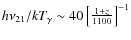 $h\nu_{21}/kT_{\gamma}\sim 40 \left[\frac{1+z}{1100}\right]^{-1}$