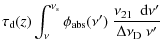 $\displaystyle \tau_{\rm d}(z)\int_\nu^{\nu_{\rm s}}\phi_{\rm abs}(\nu')~\frac{\nu_{21}~{~\rm d}\nu'}{\Delta\nu_{\rm D}~\nu'}$