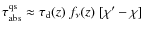 $\tau_{\rm abs}^{\rm qs}\approx \tau_{\rm d}(z)~f_{\nu}(z)~[\chi'-\chi]$